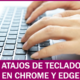 Atajos de teclado en Chrome y Edge